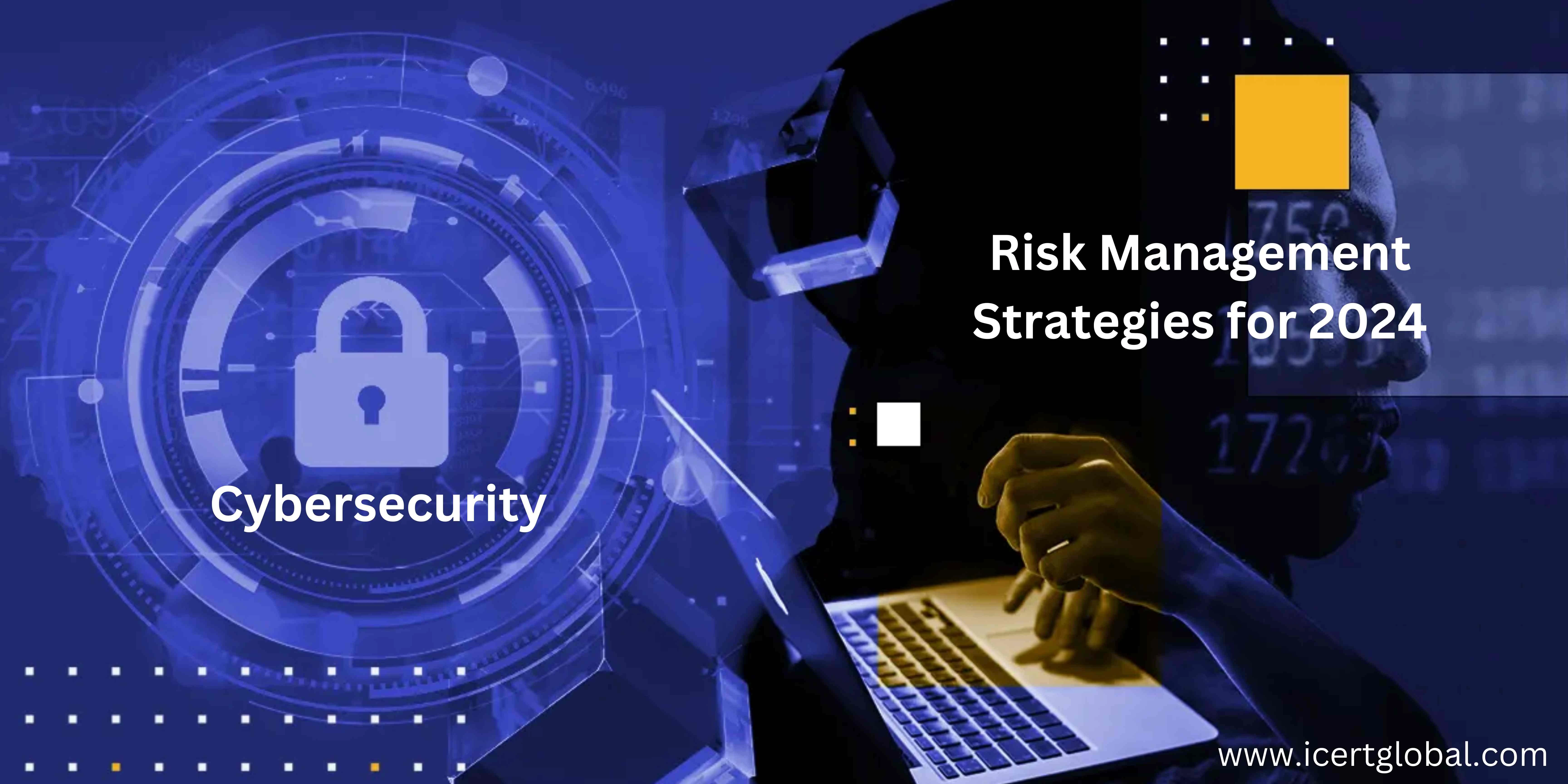 cybersecurity risk management strategies for 2024 blog